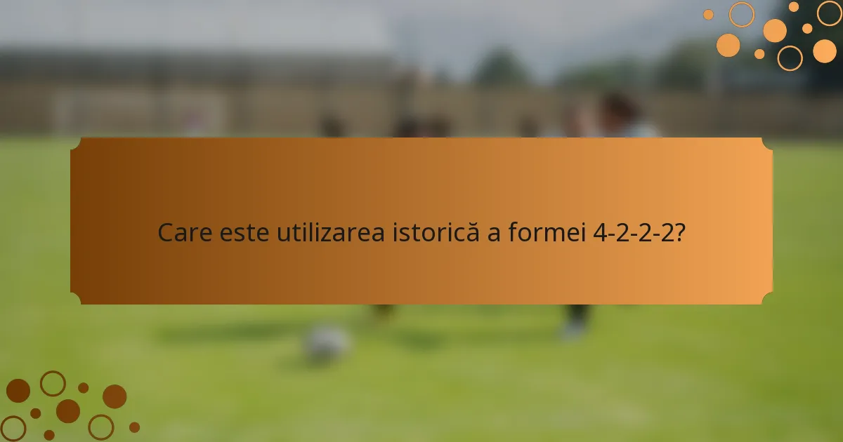 Care este utilizarea istorică a formei 4-2-2-2?