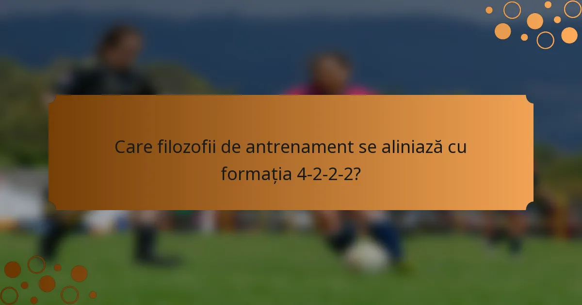 Care filozofii de antrenament se aliniază cu formația 4-2-2-2?