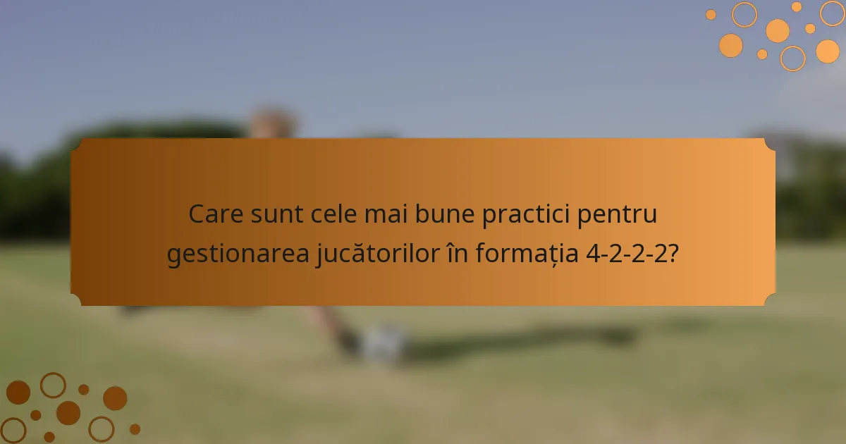Care sunt cele mai bune practici pentru gestionarea jucătorilor în formația 4-2-2-2?