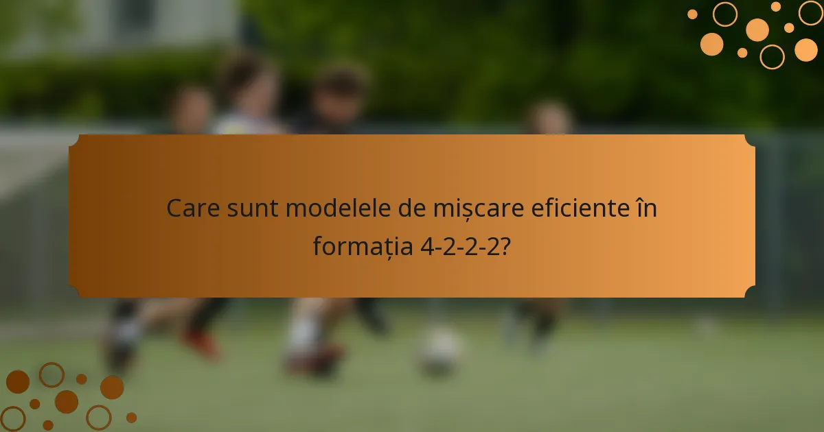 Care sunt modelele de mișcare eficiente în formația 4-2-2-2?