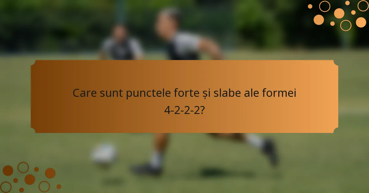Care sunt punctele forte și slabe ale formei 4-2-2-2?