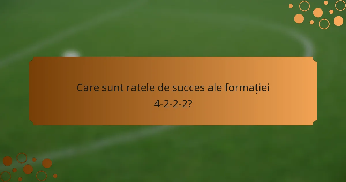 Care sunt ratele de succes ale formației 4-2-2-2?