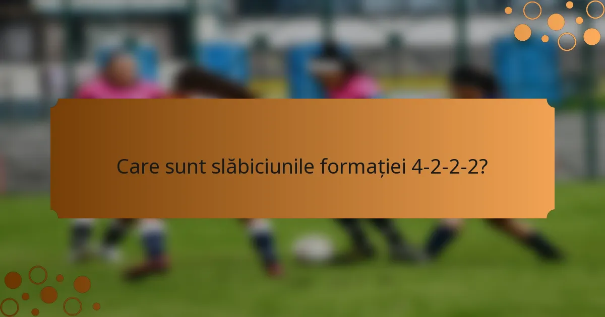 Care sunt slăbiciunile formației 4-2-2-2?