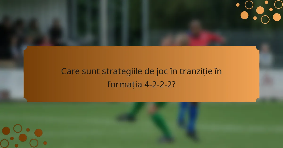 Care sunt strategiile de joc în tranziție în formația 4-2-2-2?