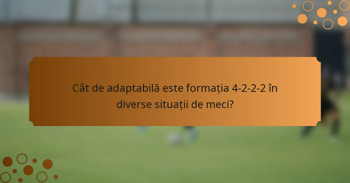 Cât de adaptabilă este formația 4-2-2-2 în diverse situații de meci?