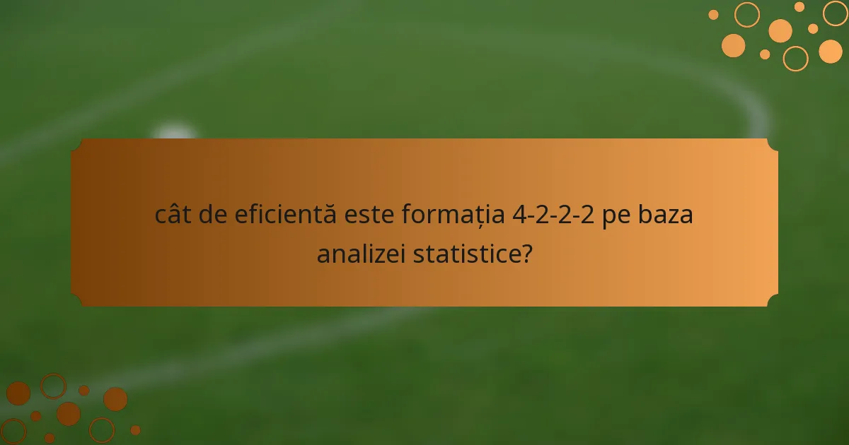 cât de eficientă este formația 4-2-2-2 pe baza analizei statistice?