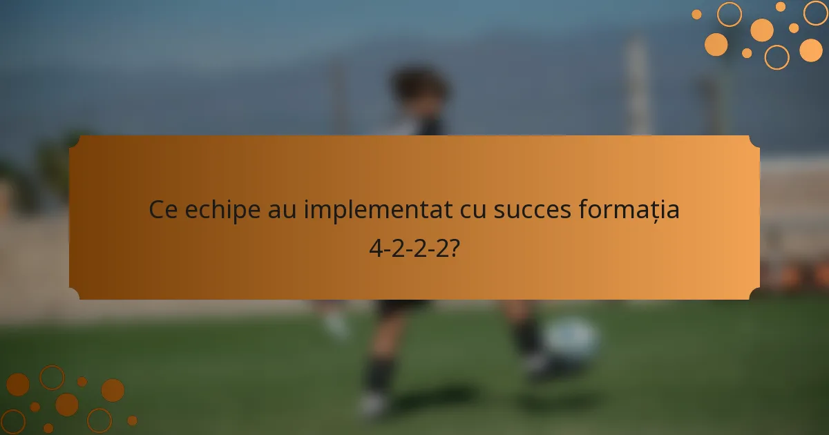 Ce echipe au implementat cu succes formația 4-2-2-2?