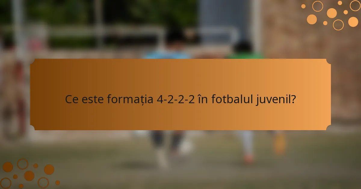 Ce este formația 4-2-2-2 în fotbalul juvenil?