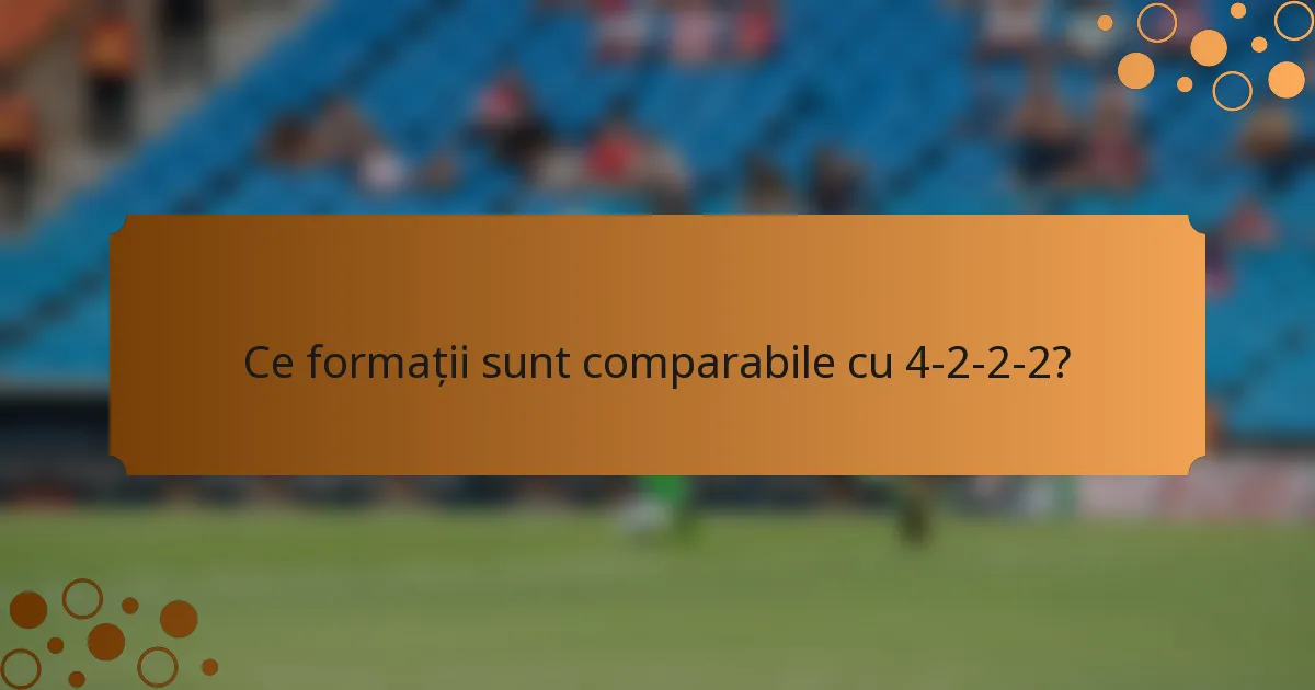 Ce formații sunt comparabile cu 4-2-2-2?
