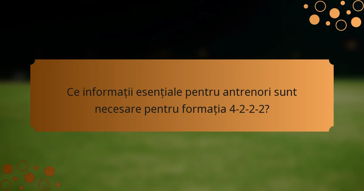 Ce informații esențiale pentru antrenori sunt necesare pentru formația 4-2-2-2?