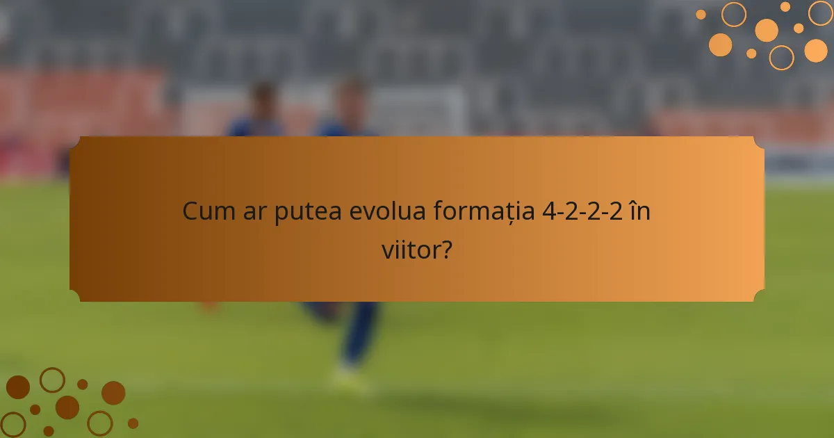 Cum ar putea evolua formația 4-2-2-2 în viitor?