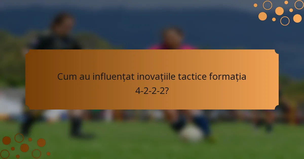 Cum au influențat inovațiile tactice formația 4-2-2-2?
