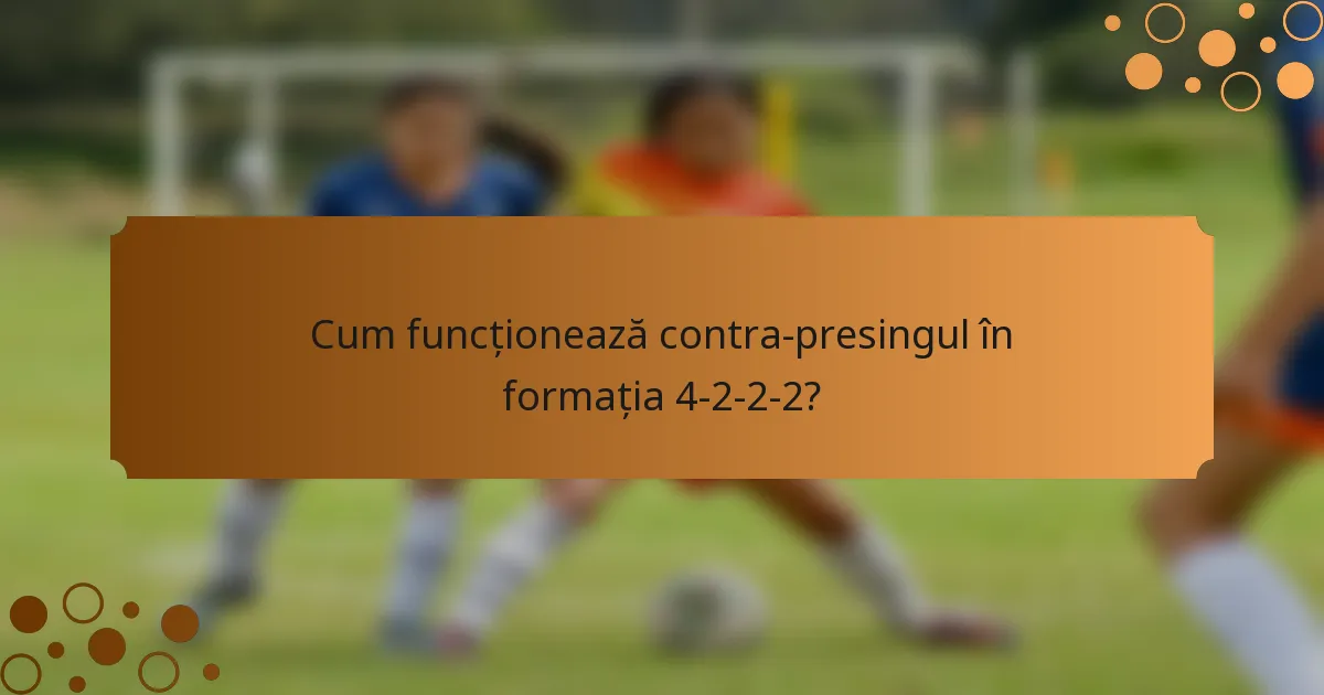 Cum funcționează contra-presingul în formația 4-2-2-2?