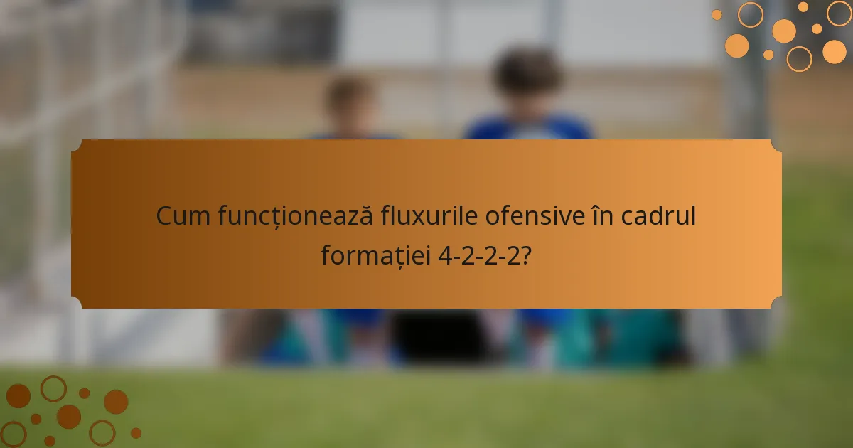 Cum funcționează fluxurile ofensive în cadrul formației 4-2-2-2?