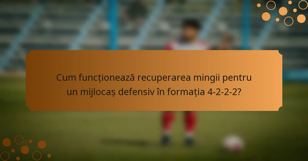Cum funcționează recuperarea mingii pentru un mijlocaș defensiv în formația 4-2-2-2?