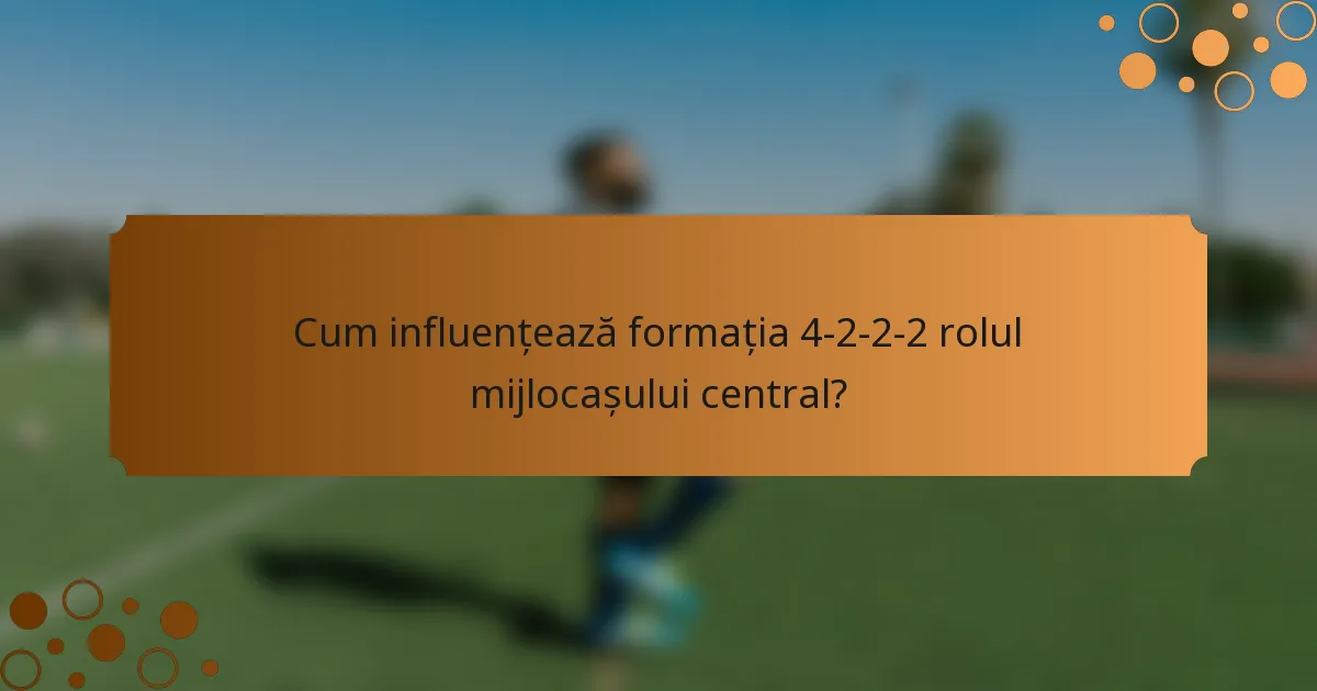 Cum influențează formația 4-2-2-2 rolul mijlocașului central?