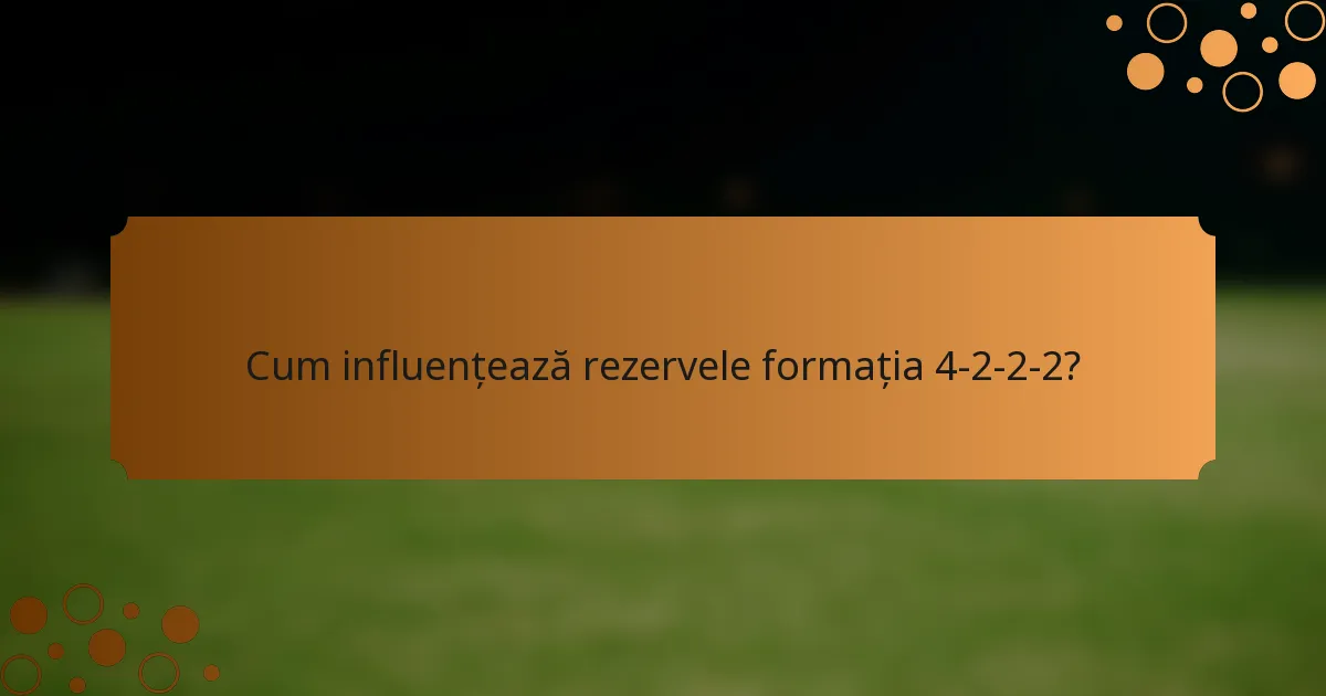 Cum influențează rezervele formația 4-2-2-2?