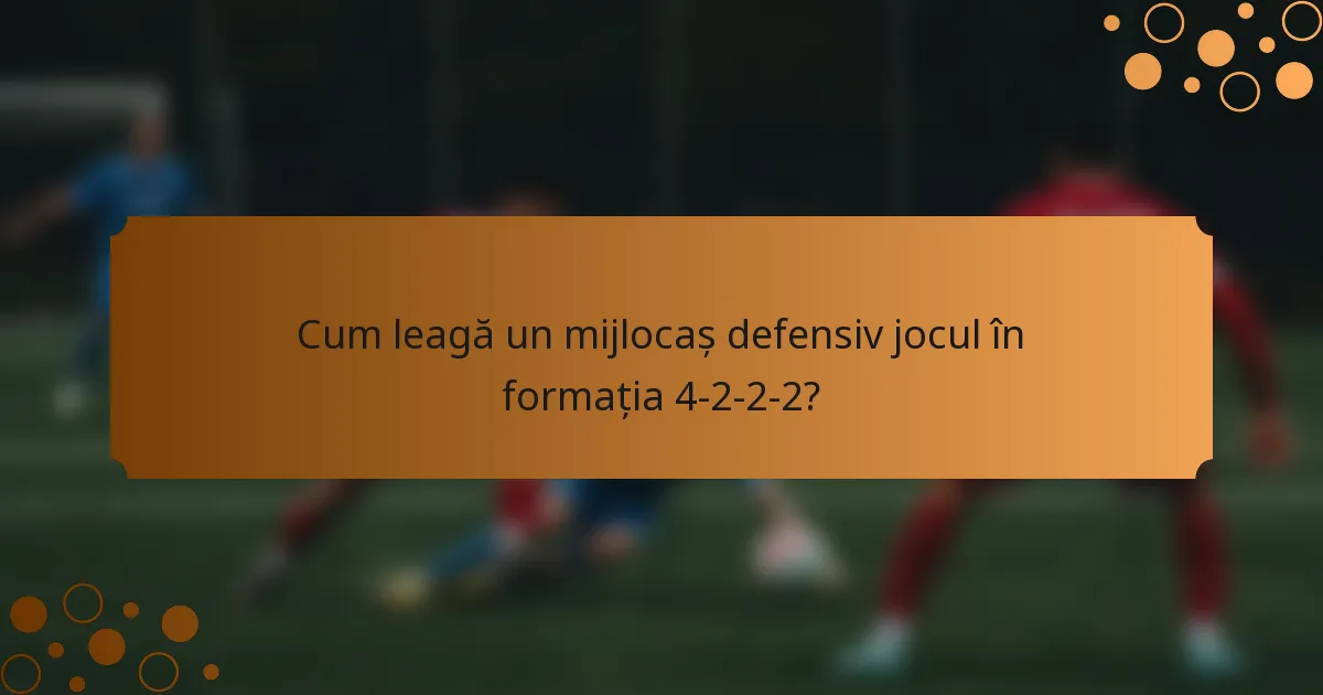 Cum leagă un mijlocaș defensiv jocul în formația 4-2-2-2?