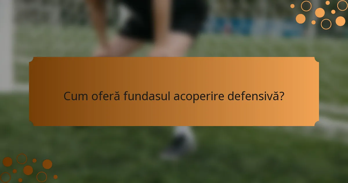 Cum oferă fundasul acoperire defensivă?
