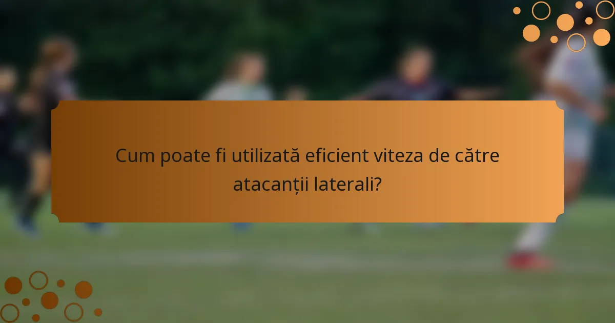 Cum poate fi utilizată eficient viteza de către atacanții laterali?