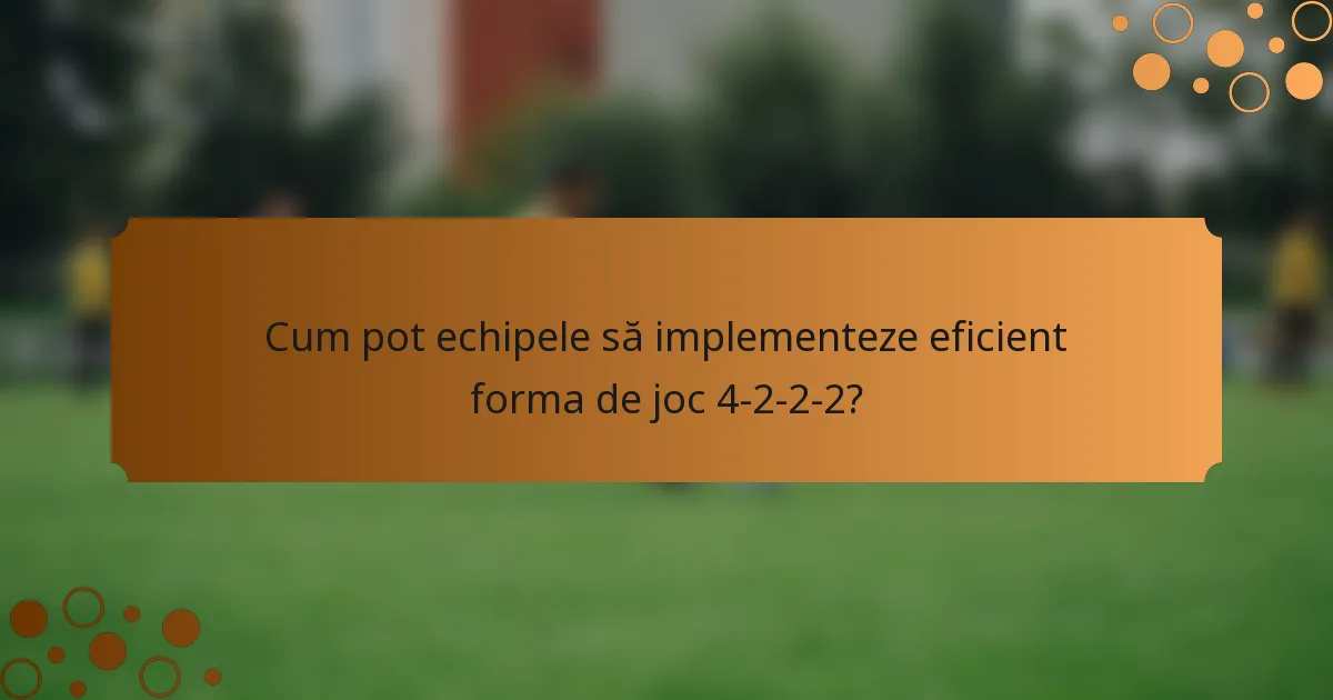Cum pot echipele să implementeze eficient forma de joc 4-2-2-2?