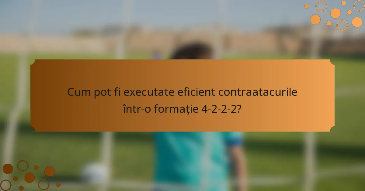 Cum pot fi executate eficient contraatacurile într-o formație 4-2-2-2?