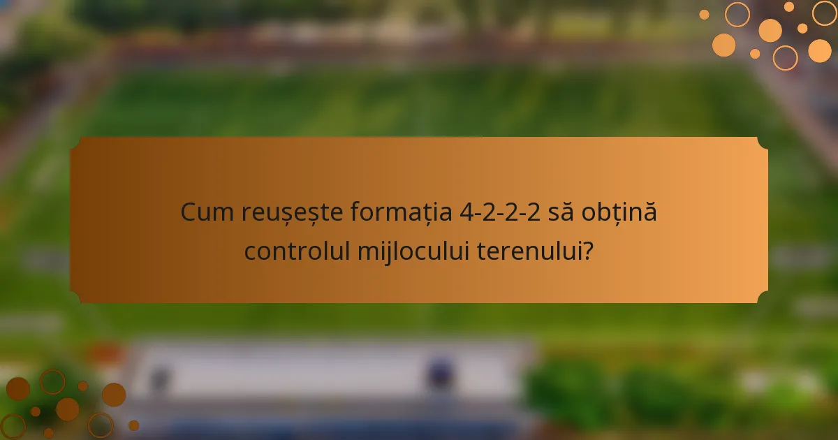 Cum reușește formația 4-2-2-2 să obțină controlul mijlocului terenului?