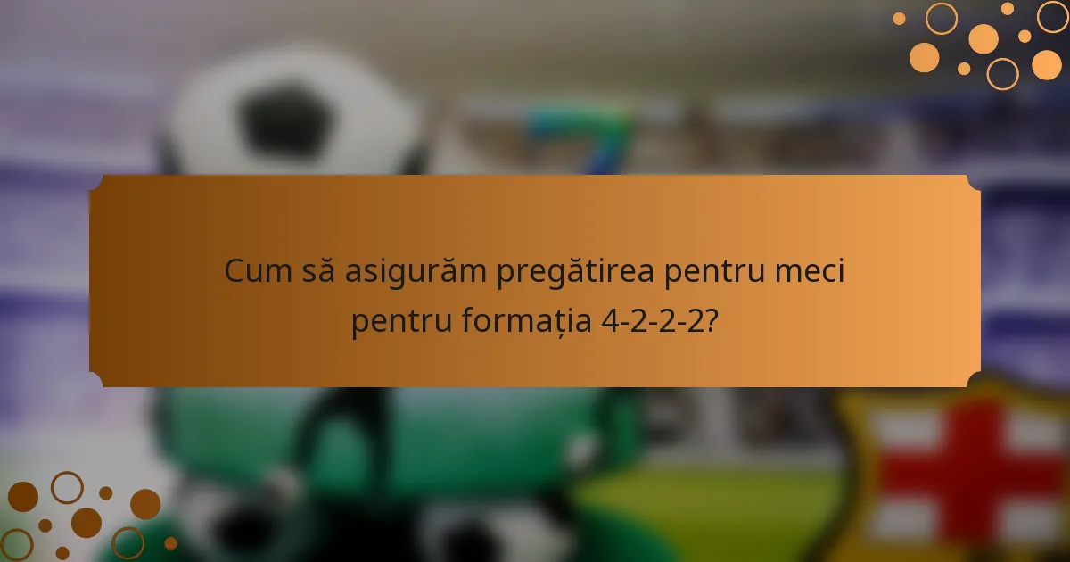 Cum să asigurăm pregătirea pentru meci pentru formația 4-2-2-2?
