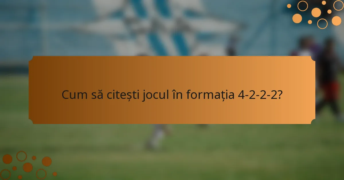Cum să citești jocul în formația 4-2-2-2?
