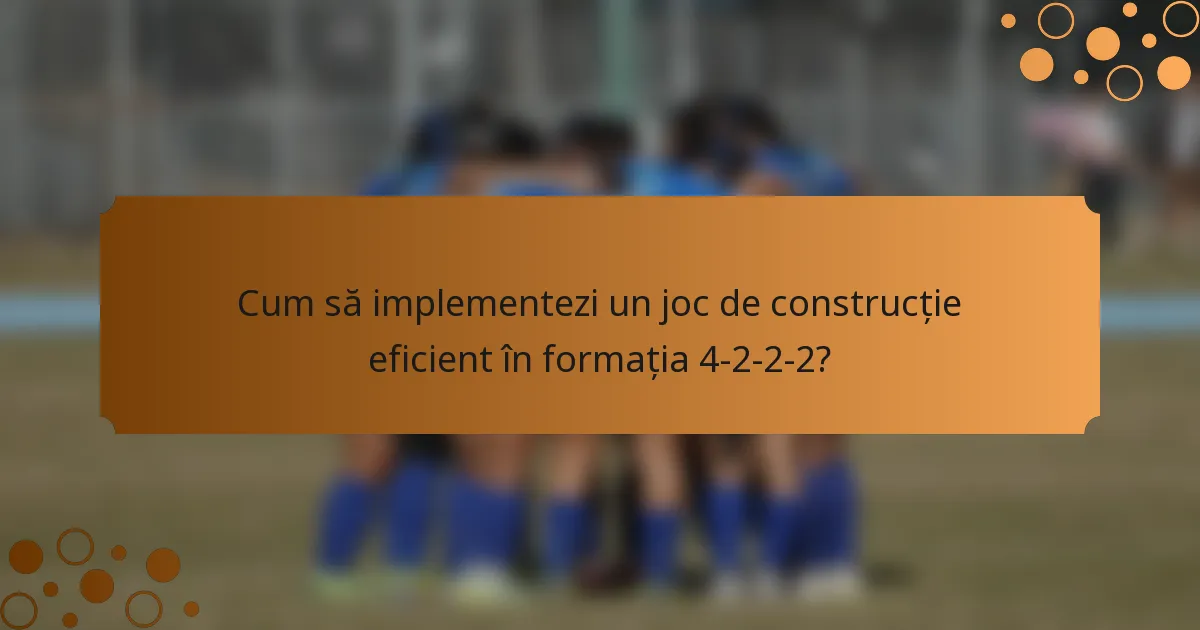 Cum să implementezi un joc de construcție eficient în formația 4-2-2-2?