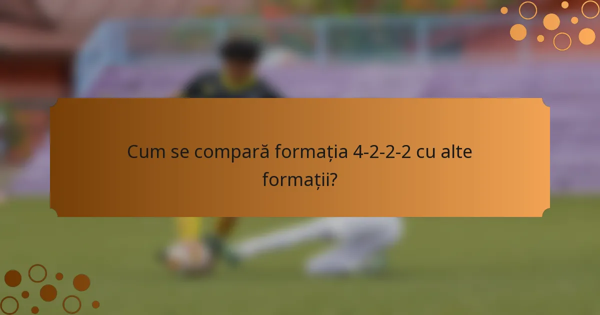 Cum se compară formația 4-2-2-2 cu alte formații?