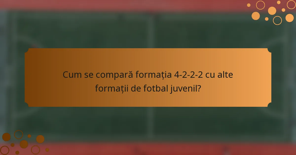 Cum se compară formația 4-2-2-2 cu alte formații de fotbal juvenil?